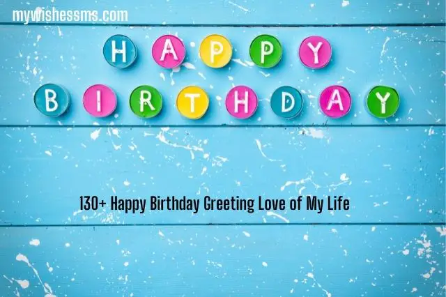 130+ Happy Birthday Greeting Love Of My Life - MYWISHESSMS